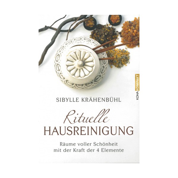 Die rituelle Hausreinigung - Räume voller Schönheit mit der Kraft der 4 Elemente